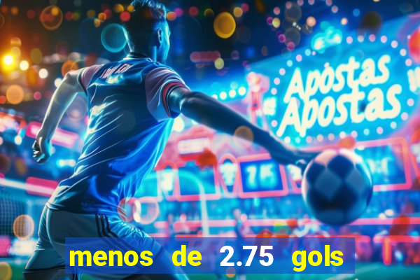 menos de 2.75 gols o que significa